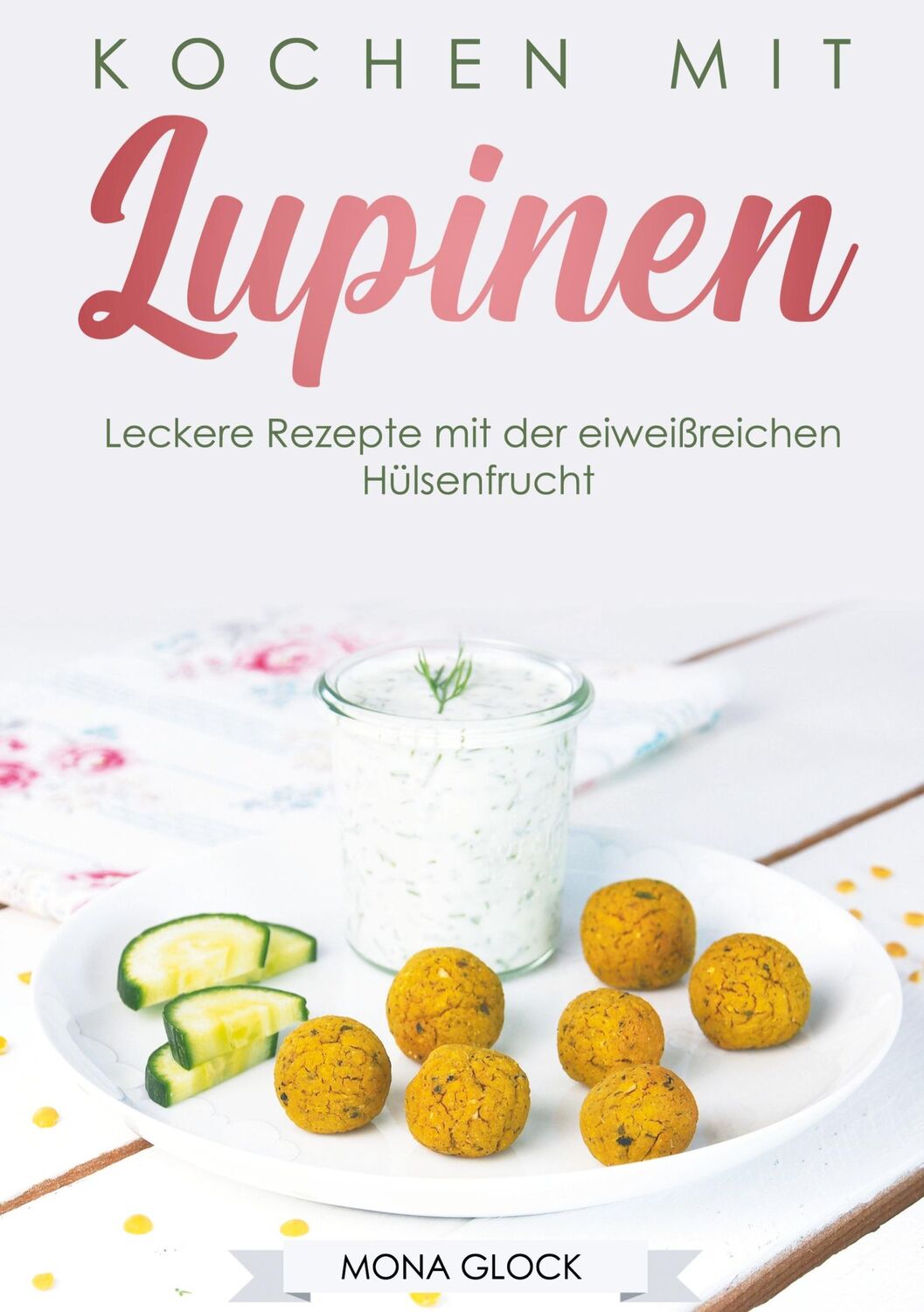 Cover: 9783752668780 | Kochen mit Lupinen | Mona Glock | Taschenbuch | Ringbuch | 76 S.