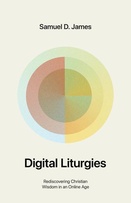Cover: 9781433587139 | Digital Liturgies | Rediscovering Christian Wisdom in an Online Age