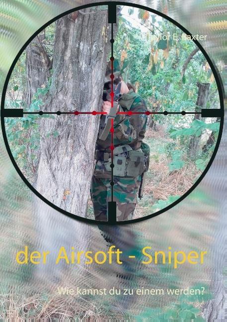 Cover: 9783752867732 | Der Airsoft - Sniper | Wie kannst du zu einem werden? | Baxter | Buch