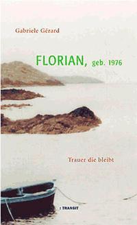 Cover: 9783887471927 | Florian Geb. 1976 | Trauer die bleibt. Mit e. Vorw. v. Sabine Zurmühl