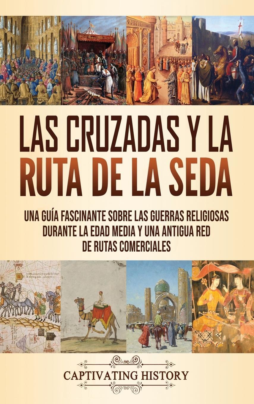 Cover: 9781637160671 | Las Cruzadas y la Ruta de la Seda | Captivating History | Buch | 2020