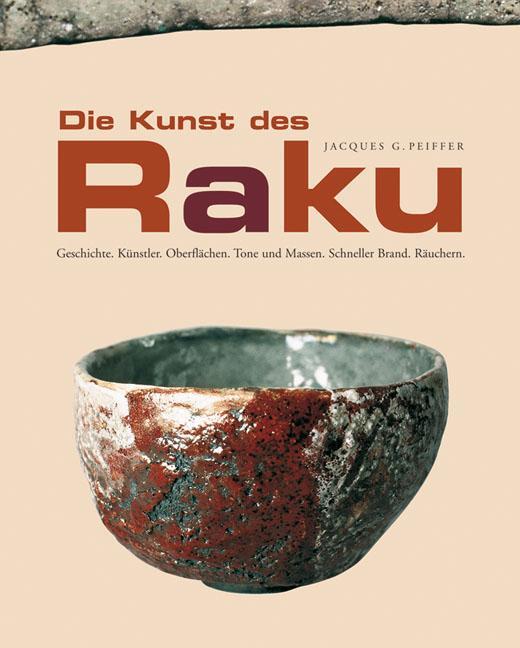 Cover: 9783936489286 | Die Kunst des Raku | Jacques G. Peiffer | Buch | Deutsch | 2009