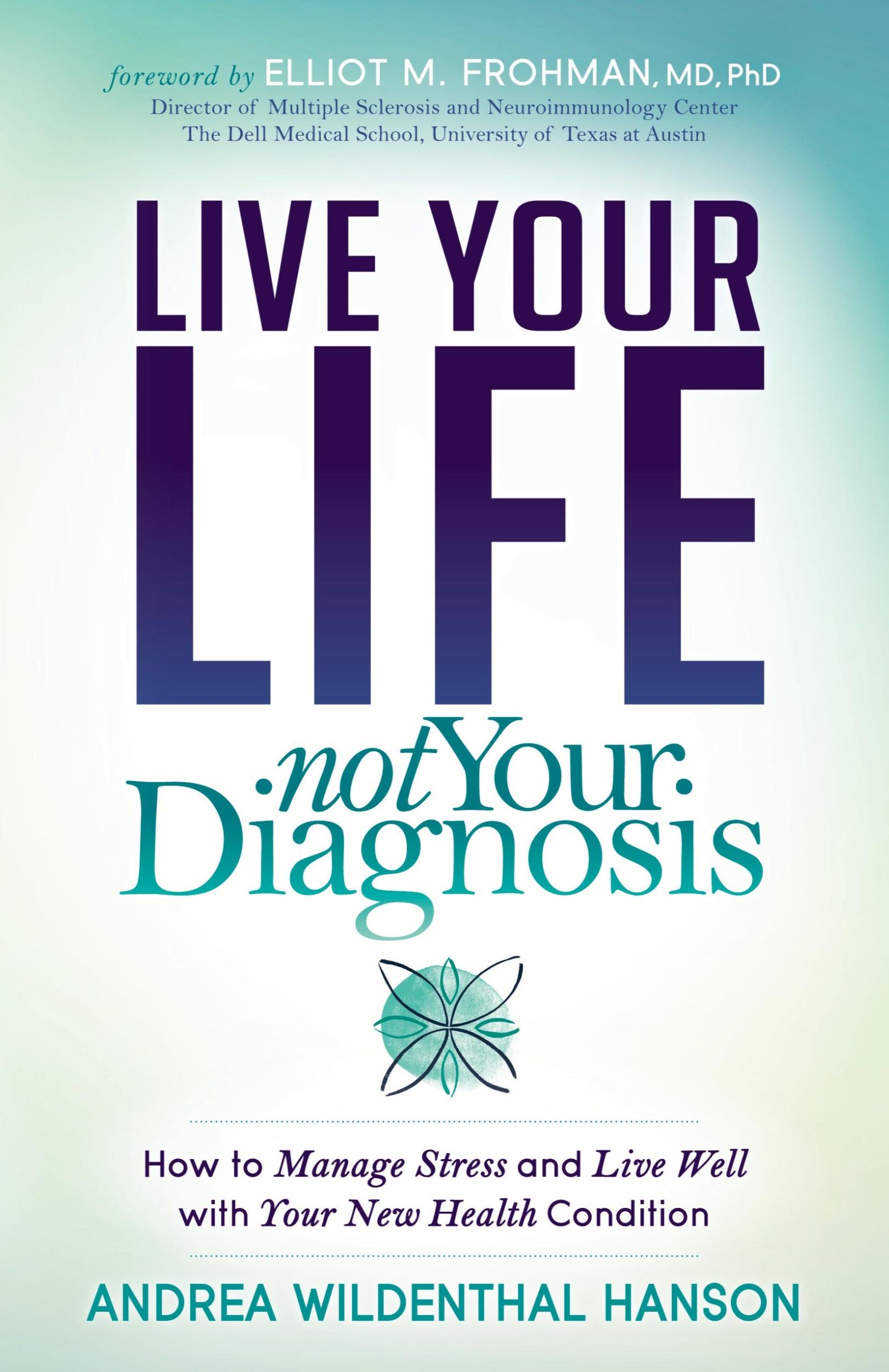 Cover: 9781683507956 | Live Your Life, Not Your Diagnosis | Andrea Wildenthal Hanson | Buch