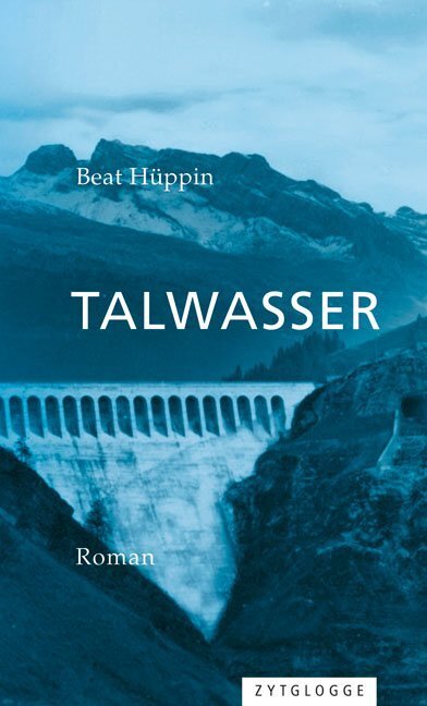 Cover: 9783729609099 | Talwasser | Roman | Beat Hüppin | Buch | 2016 | Zytglogge-Verlag
