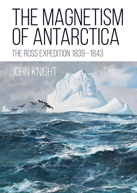 Cover: 9781849955010 | The Magnetism of Antarctica | The Ross Expedition 1839-1843 | Knight