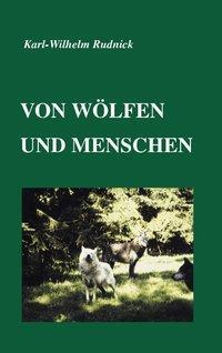 Cover: 9783898116107 | Von Wölfen und Menschen | Karl-Wilhelm Rudnick | Taschenbuch | Deutsch