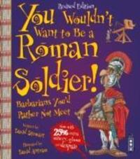 Cover: 9781910706459 | You Wouldn't Want To Be A Roman Soldier! | Extended Edition | Stewart