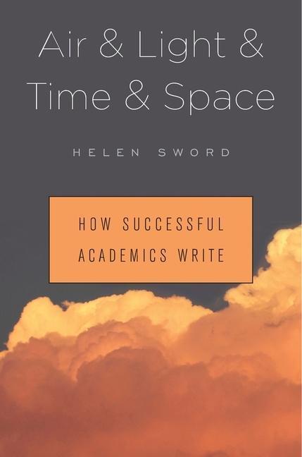 Cover: 9780674737709 | Air &amp; Light &amp; Time &amp; Space | How Successful Academics Write | Sword