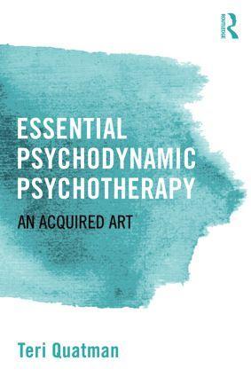 Cover: 9781138808737 | Essential Psychodynamic Psychotherapy | An Acquired Art | Teri Quatman