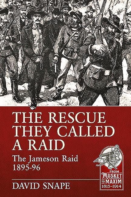 Cover: 9781913118778 | The Rescue They Called a Raid | The Jameson Raid 1895-96 | David Snape