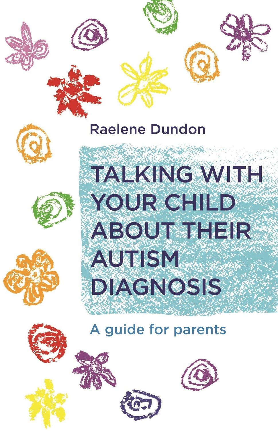 Cover: 9781785922770 | Talking with Your Child about Their Autism Diagnosis | Raelene Dundon