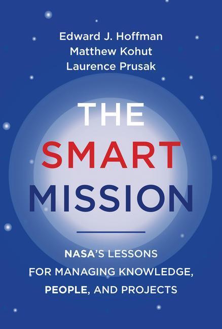 Cover: 9780262046886 | The Smart Mission: Nasa's Lessons for Managing Knowledge, People,...