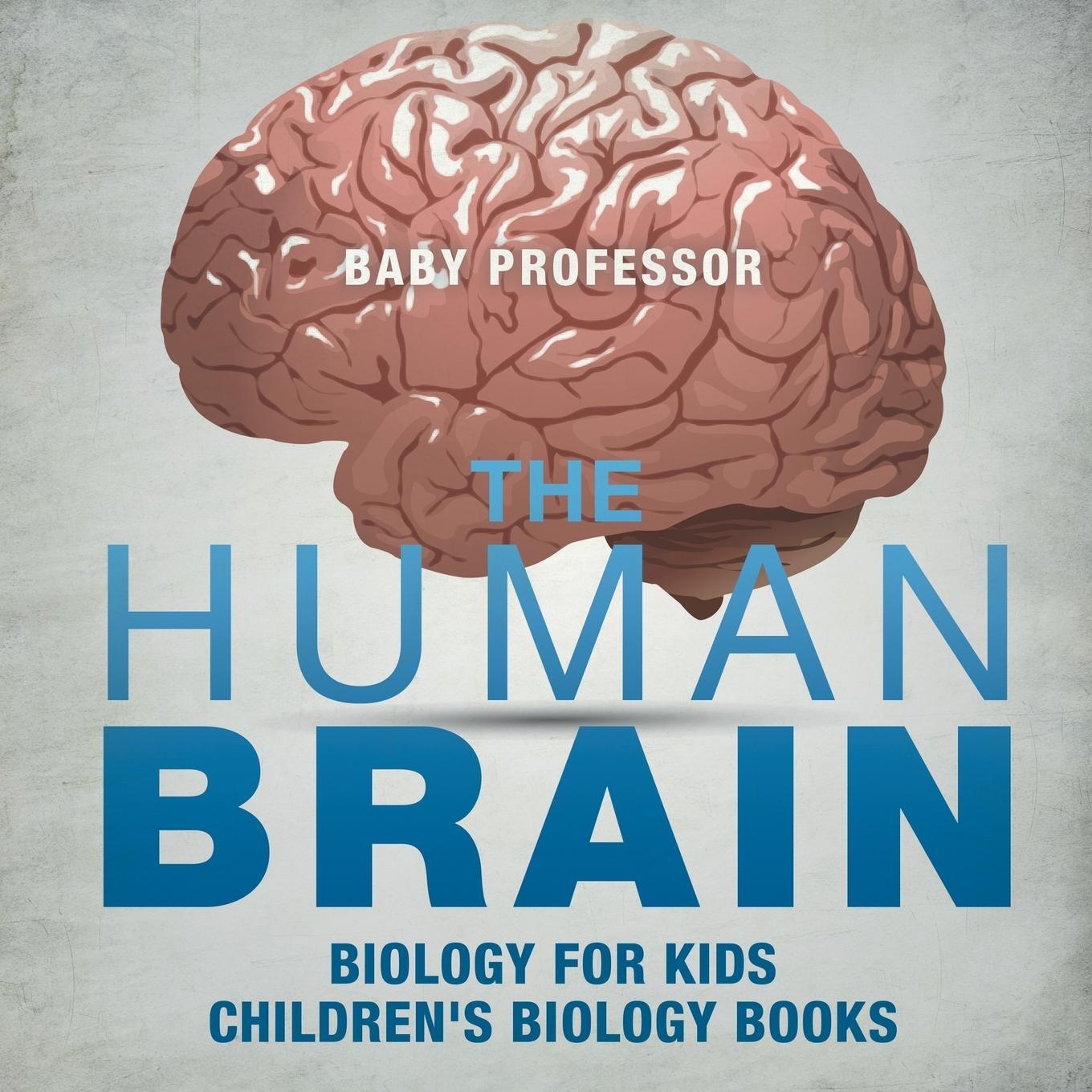 Cover: 9781541938854 | The Human Brain - Biology for Kids Children's Biology Books | Baby