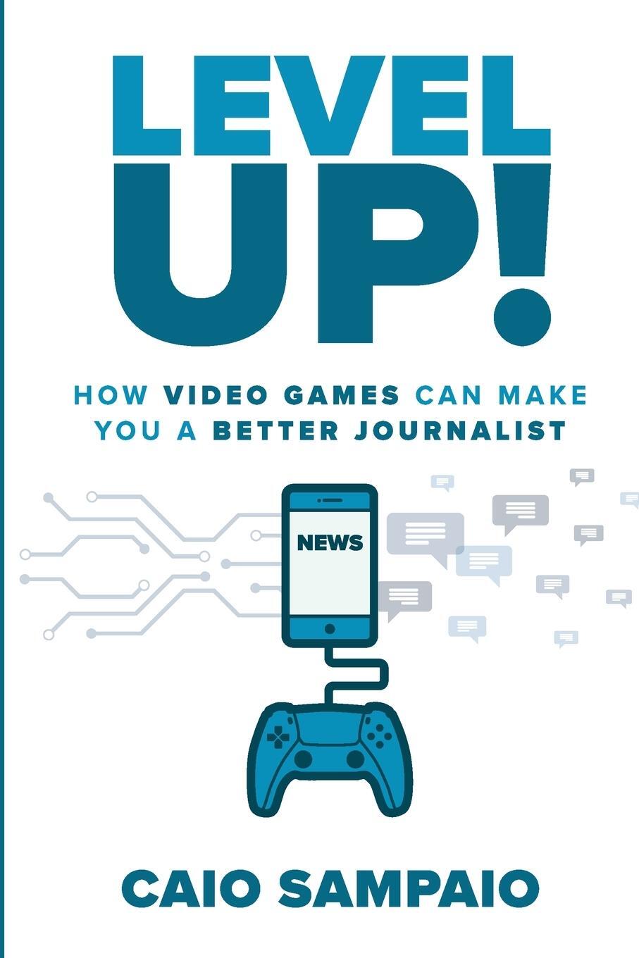 Cover: 9781458393968 | Level Up | How Video Games Can Make You a Better Journalist | Sampaio