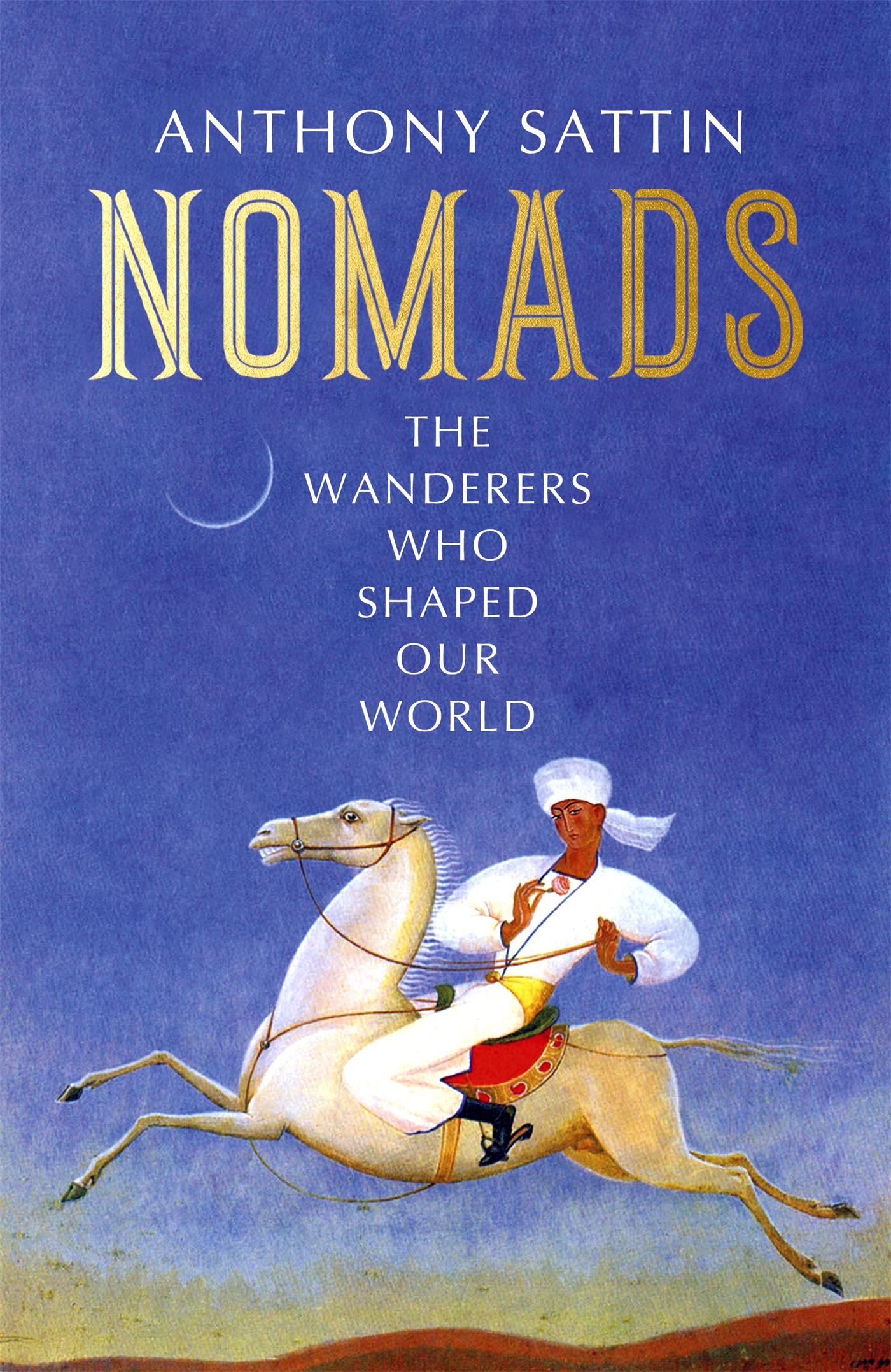 Cover: 9781473677791 | Nomads | The Wanderers Who Shaped Our World | Anthony Sattin | Buch