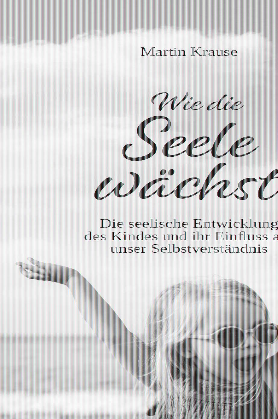 Cover: 9783962007195 | Wie die Seele wächst | Martin Krause | Taschenbuch | Deutsch | 2023
