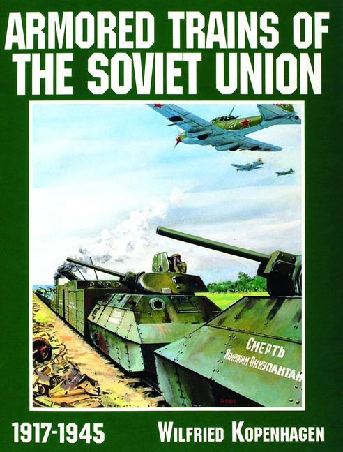 Cover: 9780887409172 | Armored Trains of the Soviet Union 1917-1945 | Wilfried Kopenhagen