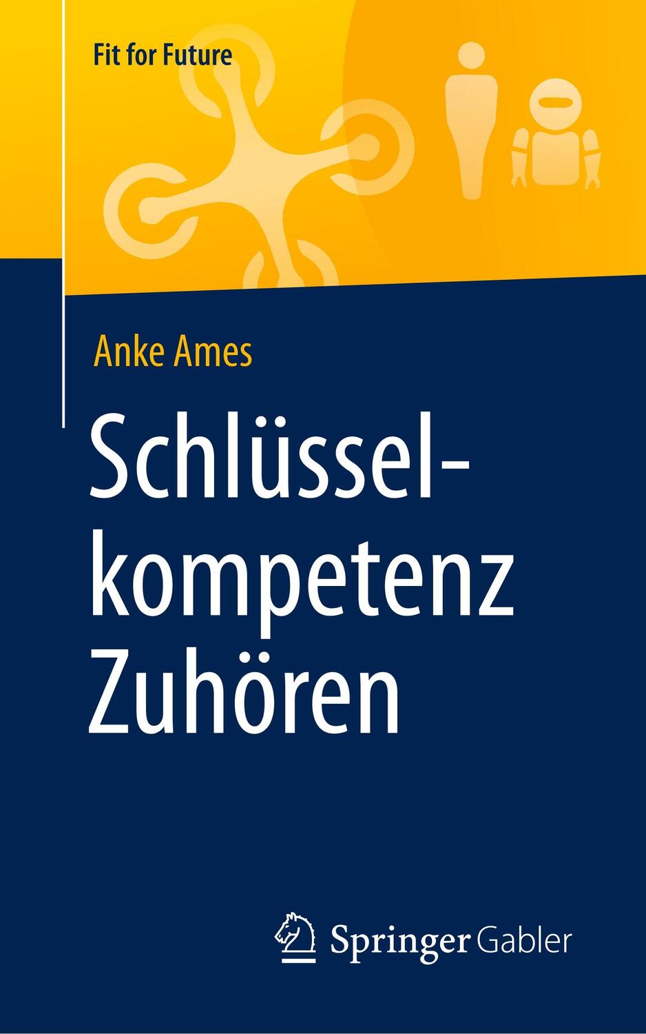 Cover: 9783658271879 | Schlüsselkompetenz Zuhören | Anke Ames | Taschenbuch | Springer Gabler