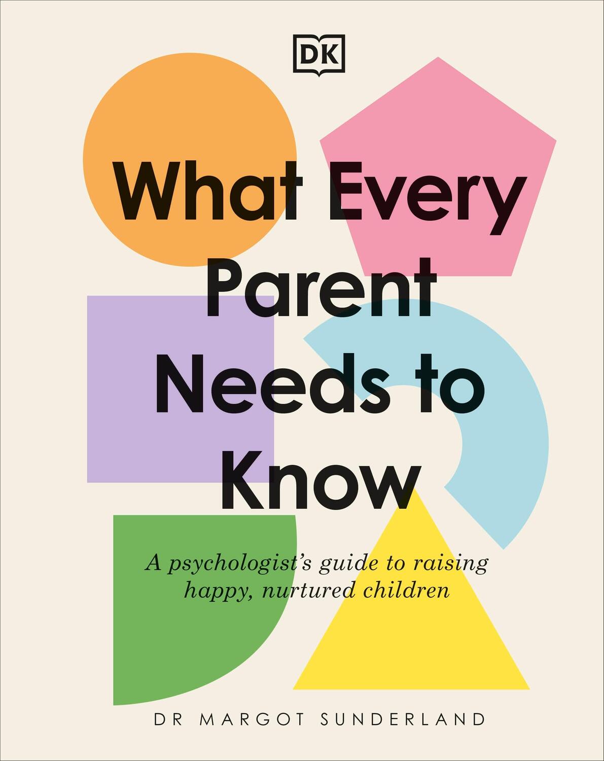 Cover: 9780241621486 | What Every Parent Needs to Know | Margot Sunderland | Buch | Gebunden
