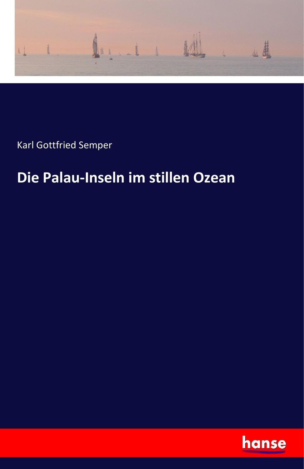 Cover: 9783741129322 | Die Palau-Inseln im stillen Ozean | Karl Gottfried Semper | Buch