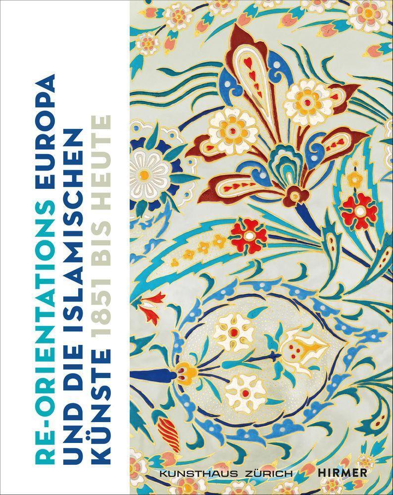 Cover: 9783777441191 | Re-Orientations | Europa und die islamischen Künste, 1851 bis heute