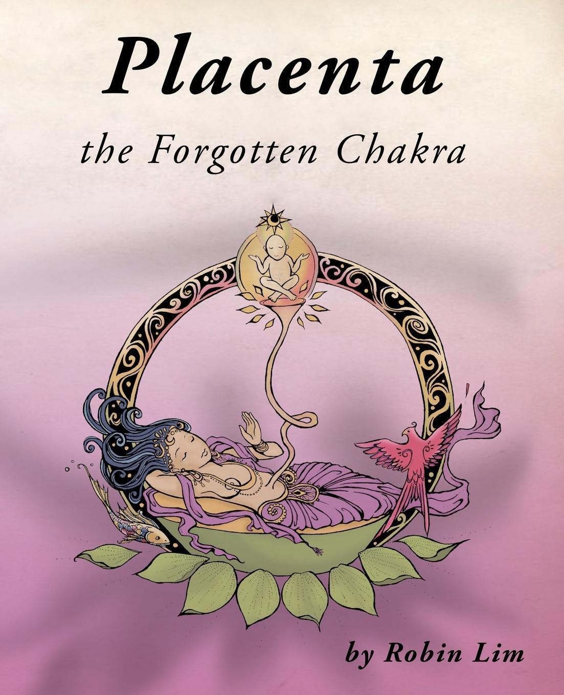 Cover: 9780976290773 | Placenta - the Forgotten Chakra | Robin Lim | Taschenbuch | Paperback