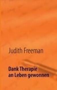 Cover: 9783837072402 | Dank Therapie an Leben gewonnen | Judith Freeman | Taschenbuch | 2013