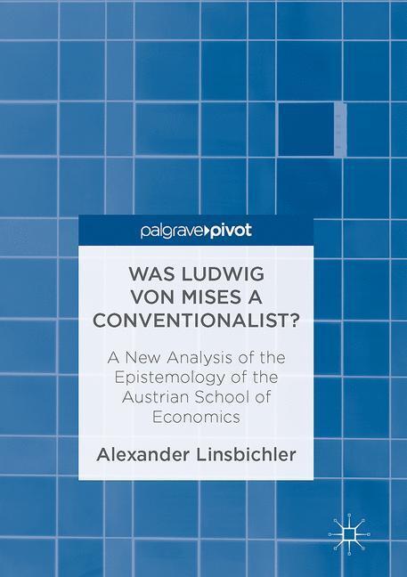 Cover: 9783319461694 | Was Ludwig von Mises a Conventionalist? | Alexander Linsbichler | Buch