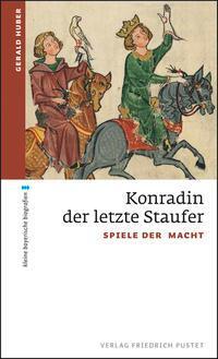 Cover: 9783791728421 | Konradin, der letzte Staufer | Spiele der Macht | Gerald Huber | Buch