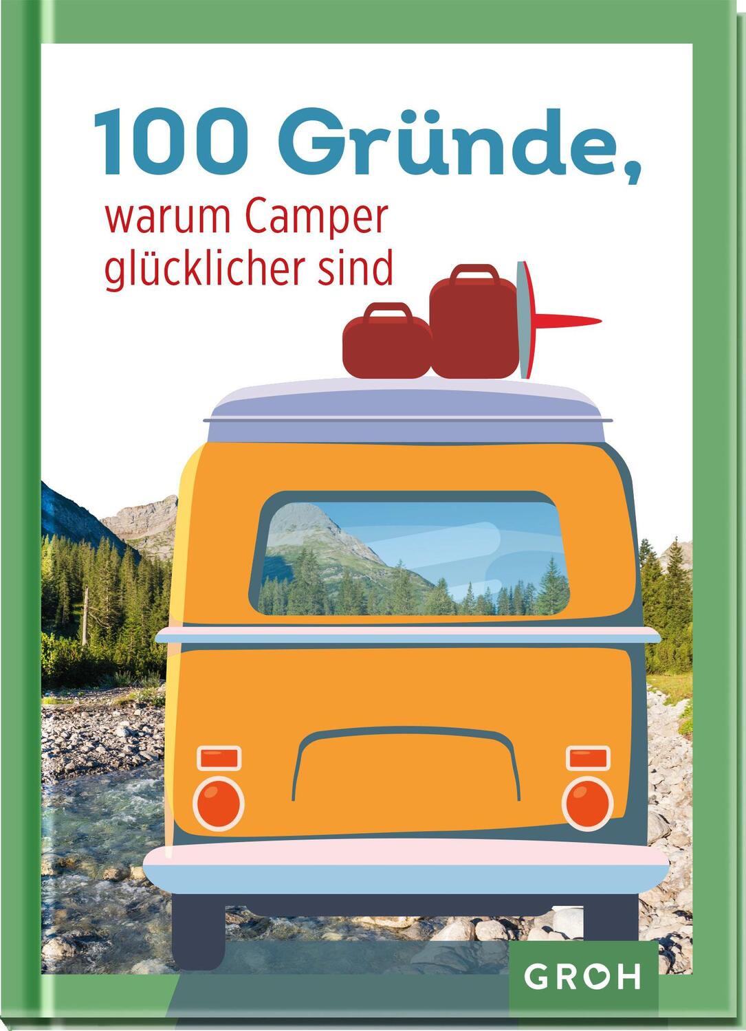 Cover: 9783848501144 | 100 Gründe, warum Camper glücklicher sind | Groh Verlag | Buch | 96 S.