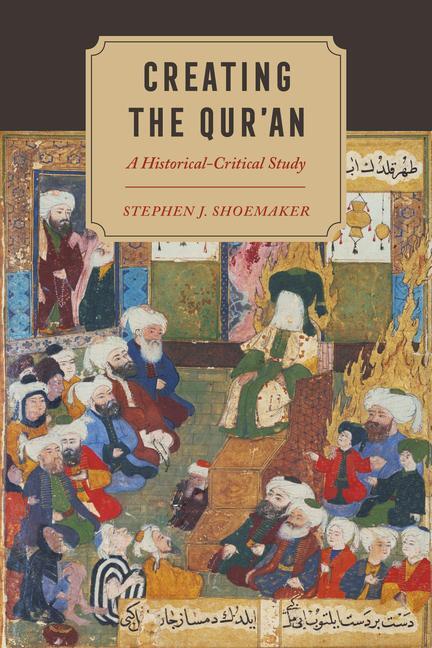 Cover: 9780520389038 | Creating the Qur'an | A Historical-Critical Study | Shoemaker | Buch
