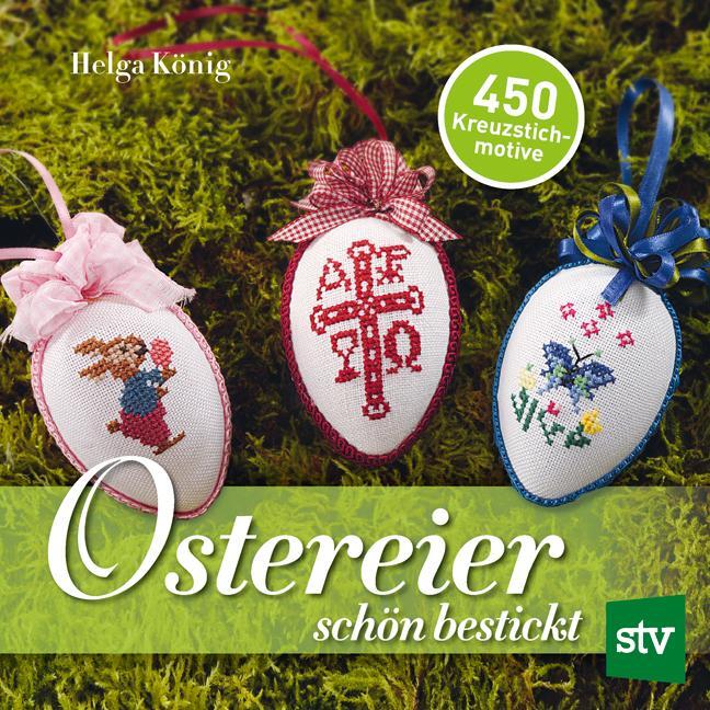 Cover: 9783702015206 | Ostereier schön bestickt | 450 Kreuzstichmotive | Helga König | Buch