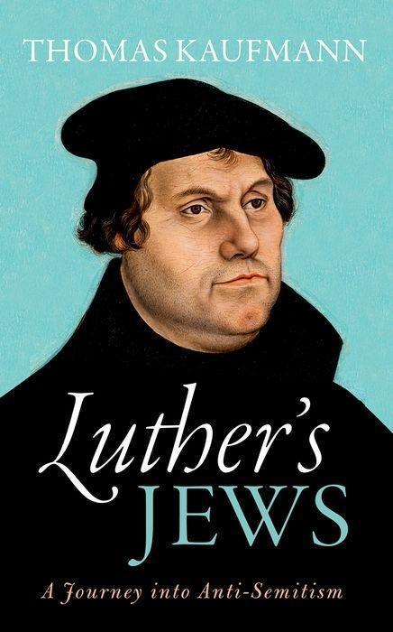 Cover: 9780198738541 | Luther's Jews | A Journey into Anti-Semitism | Thomas Kaufmann | Buch