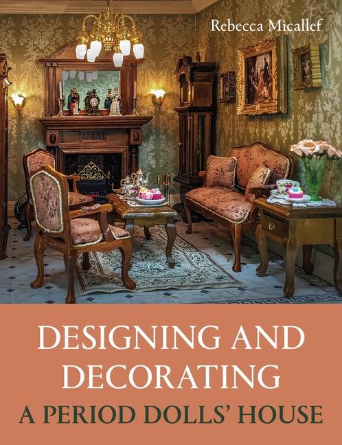 Cover: 9780719844225 | Designing and Decorating a Period Dolls' House | Rebecca Micallef