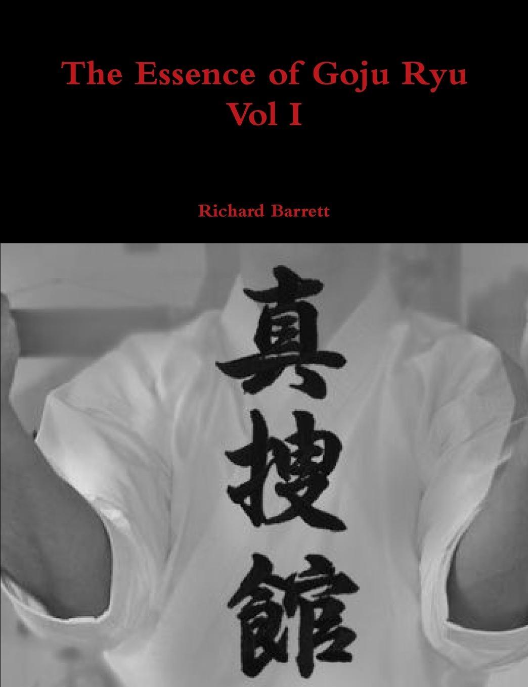 Cover: 9781326050573 | The Essence of Goju Ryu - Vol I | Richard Barrett | Taschenbuch | 2014