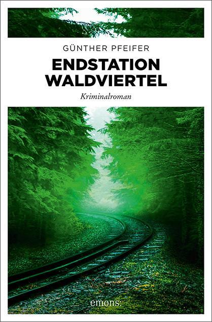 Cover: 9783740811402 | Endstation Waldviertel | Kriminalroman | Günther Pfeifer | Taschenbuch