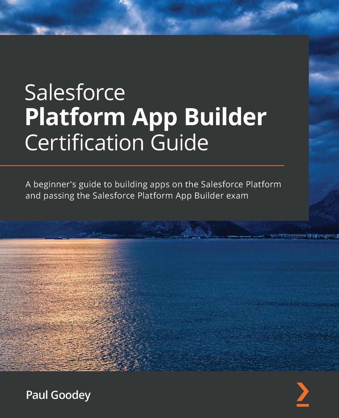Cover: 9781800206434 | Salesforce Platform App Builder Certification Guide | Paul Goodey