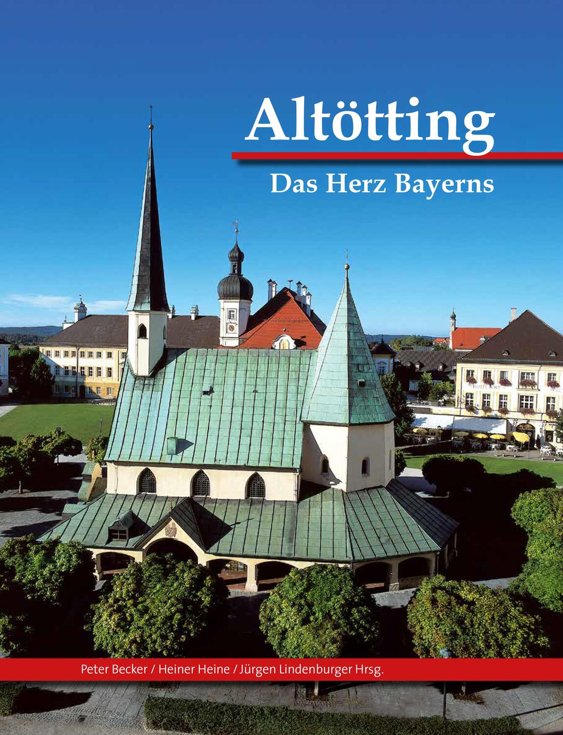 Cover: 9783981685565 | Altötting | Das Herz Bayerns | Peter Becker (u. a.) | Buch | Gebunden