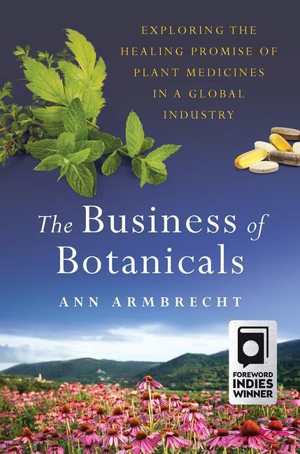 Cover: 9781603587488 | The Business of Botanicals: Exploring the Healing Promise of Plant...