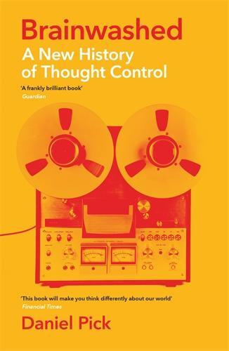 Cover: 9781781257906 | Brainwashed | A New History of Thought Control | Daniel Pick | Buch