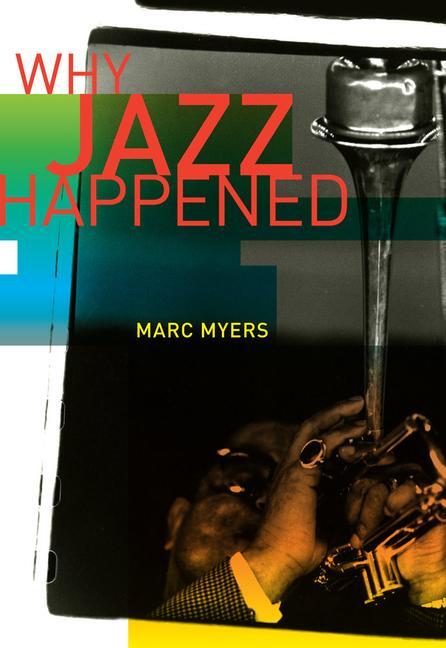 Cover: 9780520305519 | Why Jazz Happened | Marc Myers | Taschenbuch | Kartoniert / Broschiert