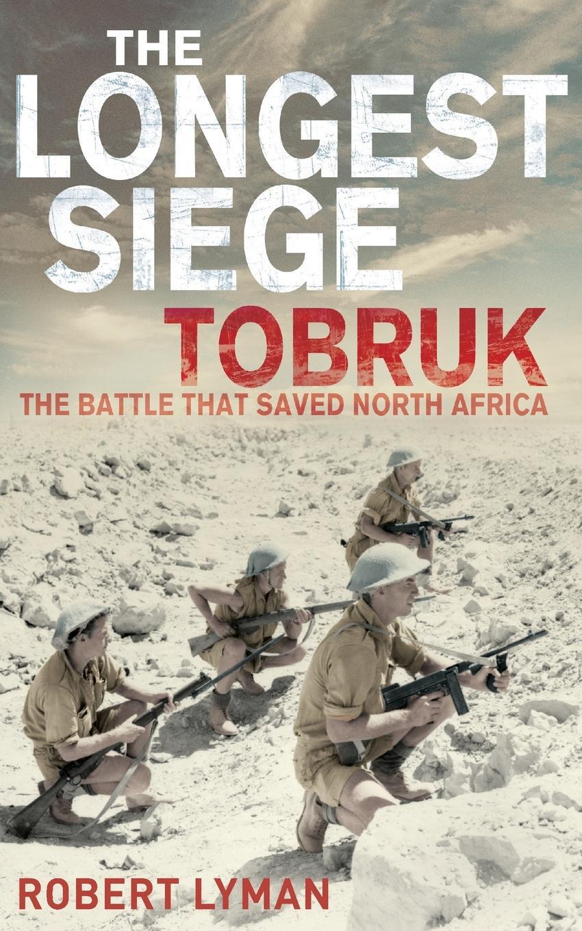 Cover: 9780330510813 | The Longest Siege | Tobruk: The Battle That Saved North Africa | Lyman