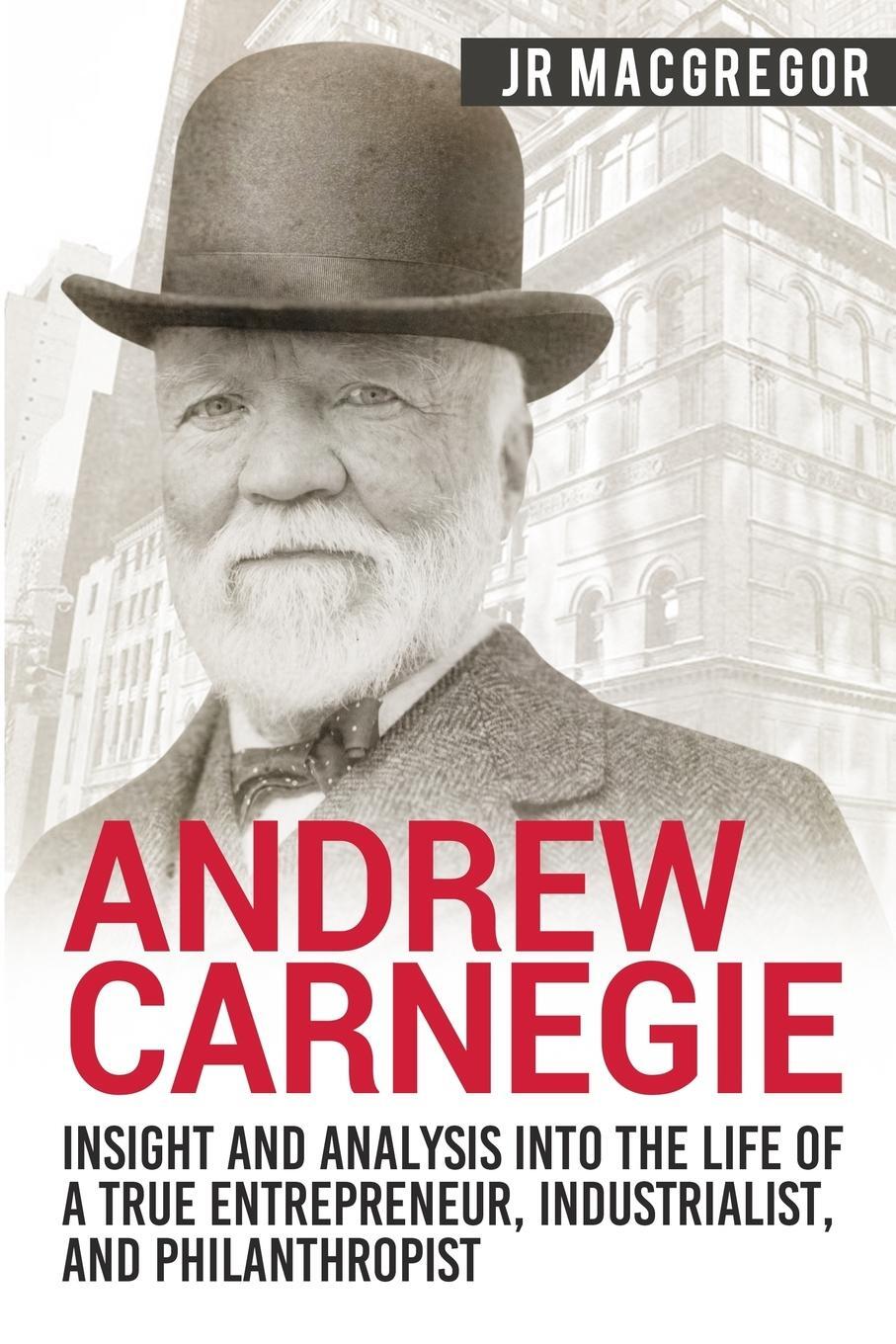 Cover: 9781950010271 | Andrew Carnegie - Insight and Analysis into the Life of a True...