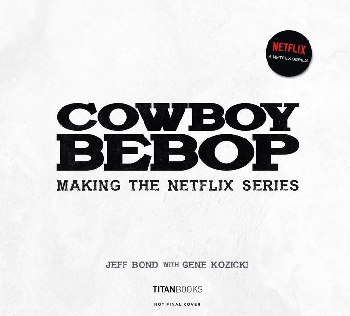 Cover: 9781789097764 | Cowboy Bebop: Making the Netflix Series | Jeff Bond (u. a.) | Buch