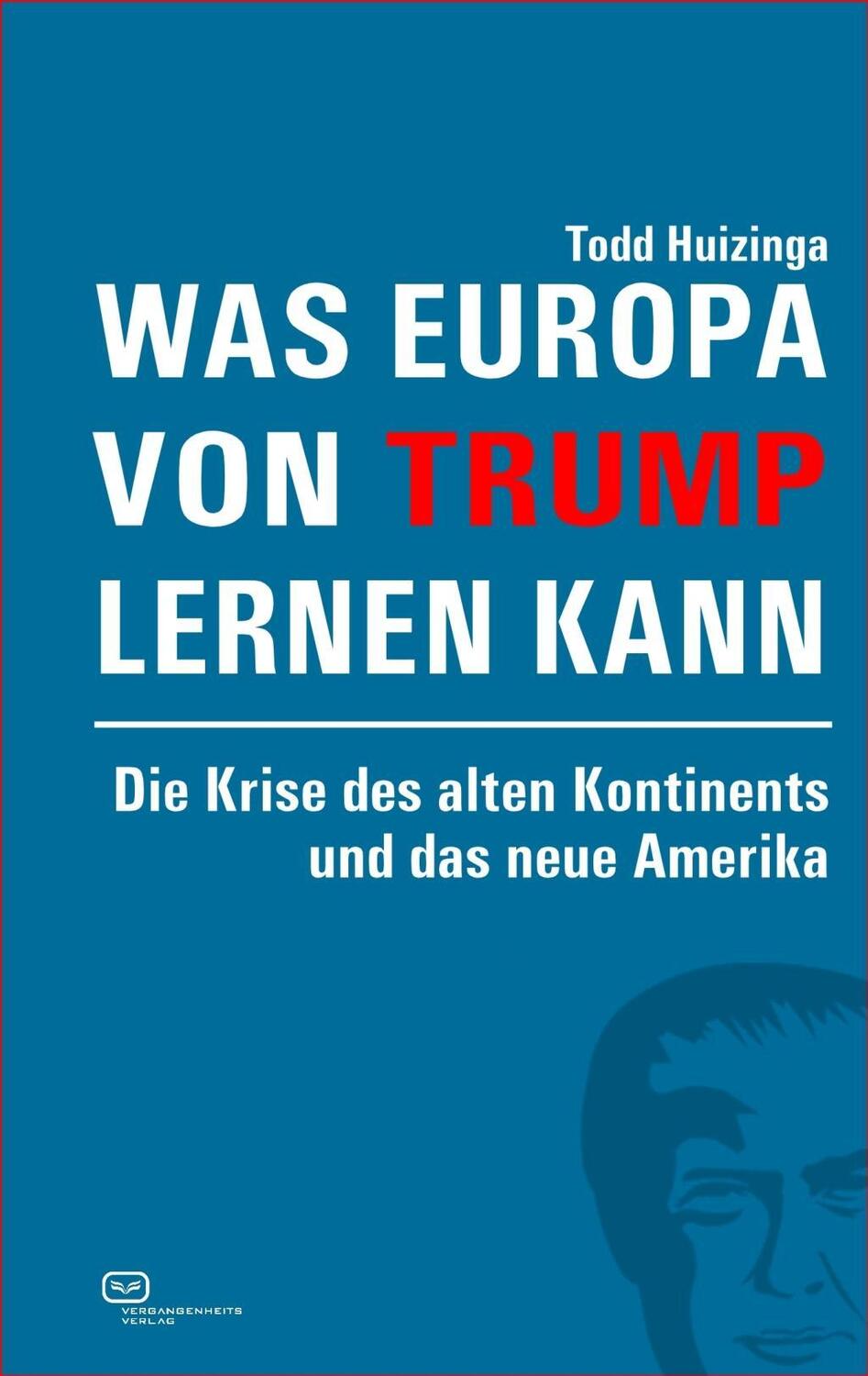 Cover: 9783864082191 | Was Europa von Trump lernen kann | Todd Huizinga | Buch | 200 S.