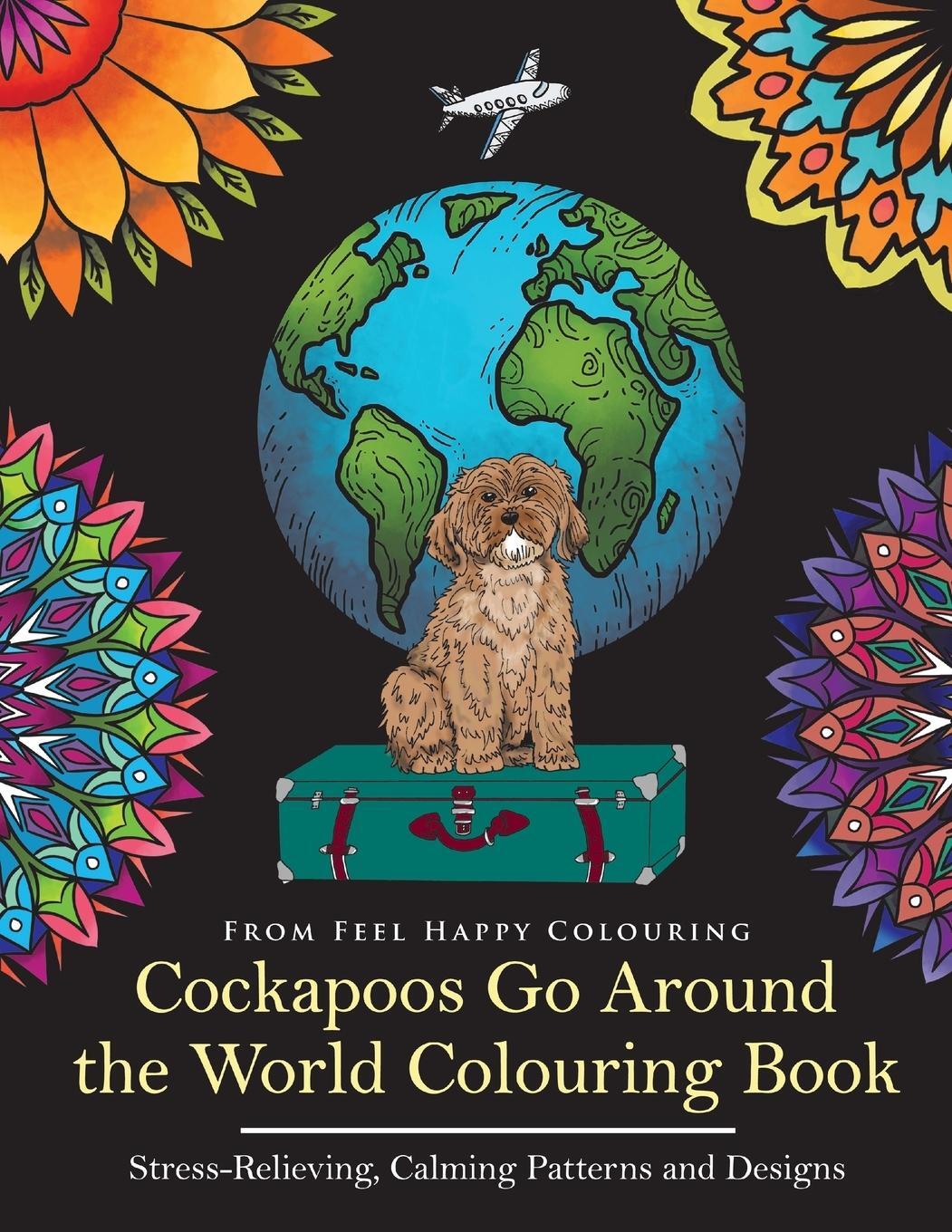 Cover: 9781910677230 | Cockapoos Go Around the World Colouring Book | Feel Happy Colouring