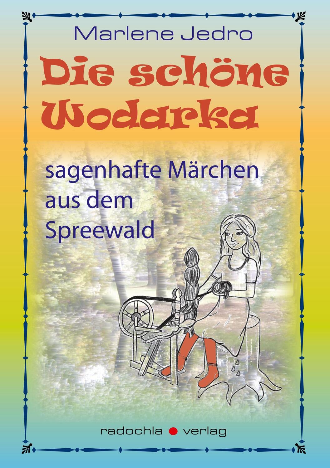 Cover: 9783938555583 | Die schöne Wodarka | sagenhafte Märchen aus dem Spreewald | Jedro