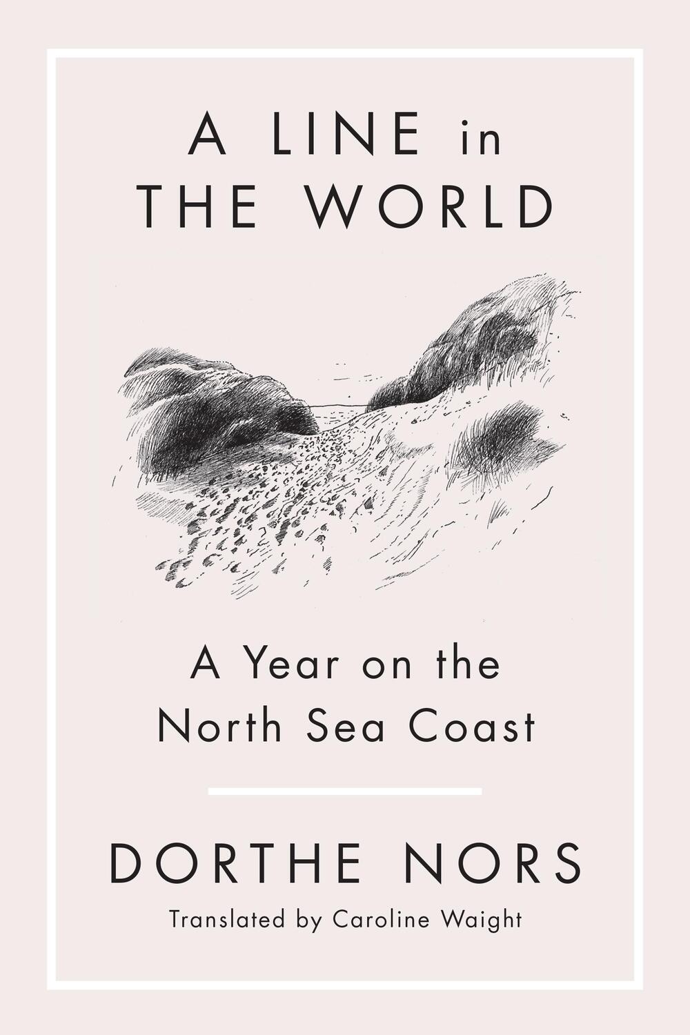 Cover: 9781644452097 | A Line in the World: A Year on the North Sea Coast | Dorthe Nors
