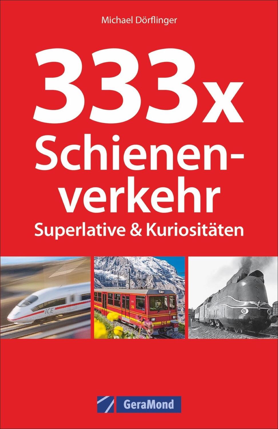 Cover: 9783956130762 | 333 x Schienenverkehr. Superlative & Kuriositäten | Michael Dörflinger