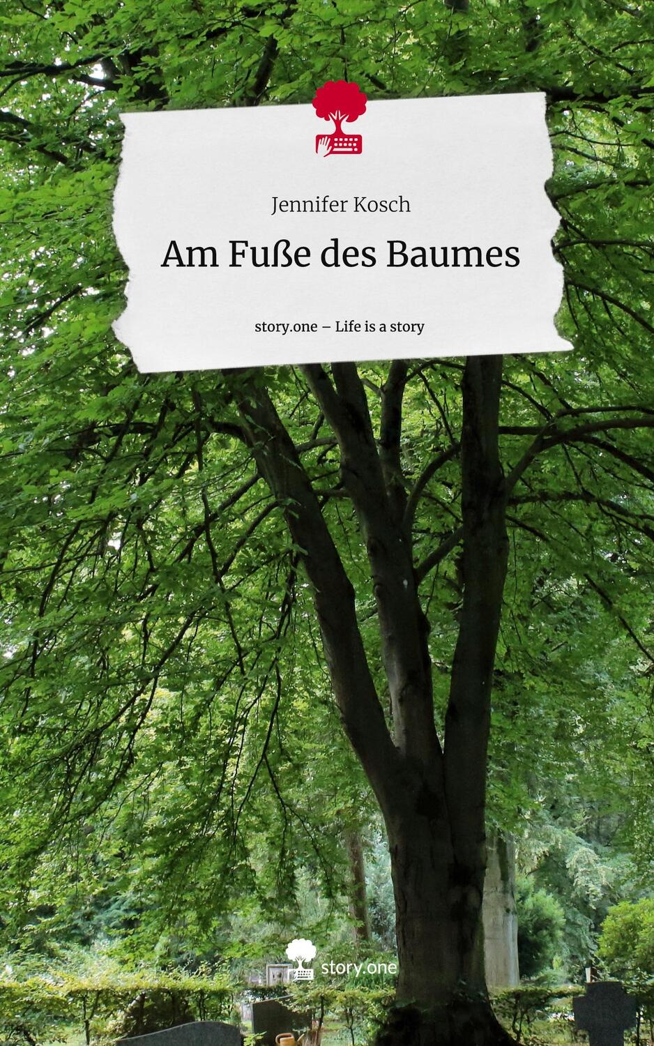 Cover: 9783710838590 | Am Fuße des Baumes. Life is a Story - story.one | Jennifer Kosch